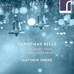 Christmas Bells: Organ Music from Belfast Cathedral by Matthew Owens