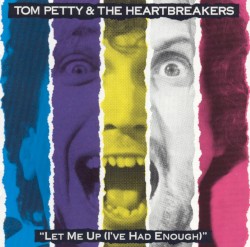 Let Me Up (I’ve Had Enough) by Tom Petty and the Heartbreakers