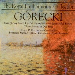 Symphony no. 3 op. 36, "Symphony of Sorrowful Songs" / Three Pieces in Old Style by Górecki ;   Royal Philharmonic Orchestra ,   Yuri Simonov ,   Susan Gritton