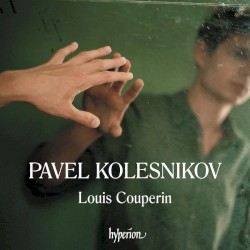 Dances from the Bauyn Manuscript by Louis Couperin ;   Pavel Kolesnikov