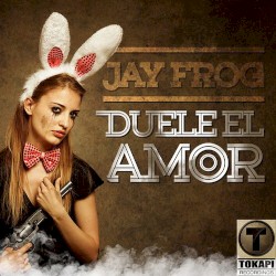 Duele el Amor by Jay Frog