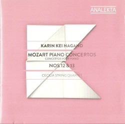 Piano Concertos nos. 12 & 13 by Mozart ;   Karin Kei Nagano ,   Cecilia String Quartet