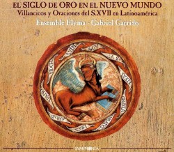 El Siglo De Oro En El Nuevo Mundo - Villancicos Y Oraciones Del S. XVII En Latinoamérica by Ensemble Elyma ,   Gabriel Garrido