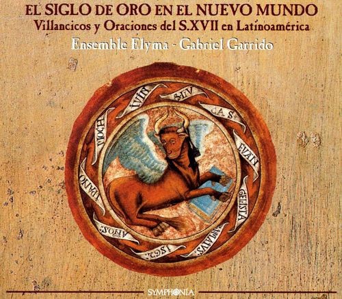 El Siglo De Oro En El Nuevo Mundo - Villancicos Y Oraciones Del S. XVII En Latinoamérica