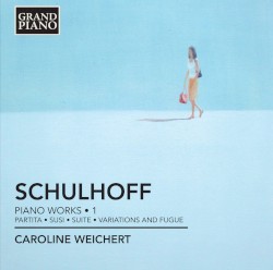 Piano Works • 1 by Schulhoff ;   Caroline Weichert
