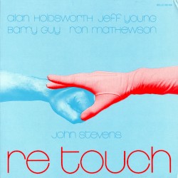 Re-Touch by Allan Holdsworth ,   Jeff Young ,   Barry Guy ,   Ron Mathewson  &   John Stevens