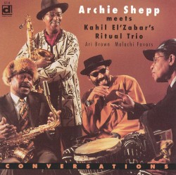 Conversations by Archie Shepp  meets   Kahil El’Zabar’s Ritual Trio