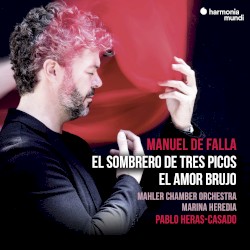 El sombrero de tres picos; El amor brujo by Manuel de Falla ;   Mahler Chamber Orchestra ,   Marina Heredia ,   Pablo Heras‐Casado