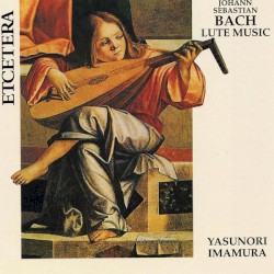Lute Music by Johann Sebastian Bach ;   Yasunori Imamura