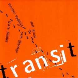 Transit by Jeff Arnal  /   Seth Misterka  /   Reuben Radding  /   Nate Wooley
