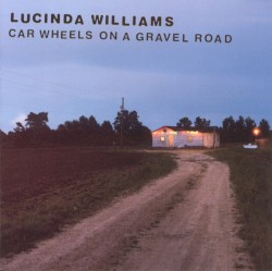 Car Wheels on a Gravel Road by Lucinda Williams