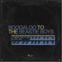 Boogaloo to the Beastie Boys by Reuben Wilson ,   Andrew Beals ,   LaFrae Olivia Sci ,   Doug Munro  &   Bernie Worrell
