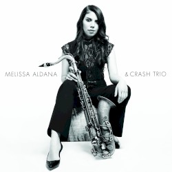 Melissa Aldana & Crash Trio by Melissa Aldana  &   Crash Trio