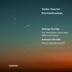 Kurtág: Six moments musicaux, Officium breve / Dvořák: String Quintet, Op. 97 by György Kurtág ,   Antonín Dvořák ;   Parker Quartet ,   Kim Kashkashian