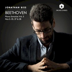Piano Sonatas Vol. 5: Nos 3, 25, 27 & 28 by Beethoven ;   Jonathan Biss