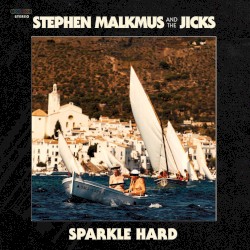 Sparkle Hard by Stephen Malkmus and the Jicks