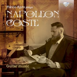 Guitar Music by Napoléon Coste ;   Flávio Apro