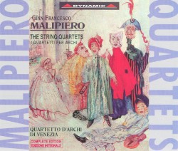 The String Quartets by Gian Francesco Malipiero ;   Quartetto d’archi di Venezia