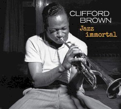 Jazz Immortal by Clifford Brown
