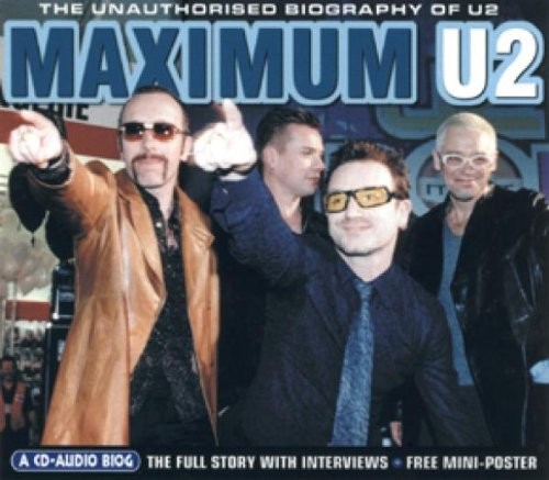 Maximum U2: The Unauthorised Biography