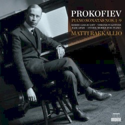 Piano Sonatas nos. 1-9 / Romeo and Juliet / Visions fugitives / Sarcasms / Other Works for Piano by Prokofiev ;   Matti Raekallio
