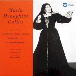 Maria Meneghini Callas Sings Arias From Tristano e Isotta, Norma, I puritani by Wagner ,   Bellini ;   Maria Meneghini Callas ,   Orchestra Sinfonica di Torino della RAI ,   Arturo Basile