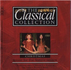 The Classical Collection: Christmas: Music for the Festive Season by Strauss II ,   Nicolai ,   von Suppé ,   Handel ,   Mozart