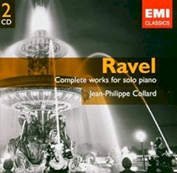 Complete works for solo piano by Maurice Ravel ;   Jean‐Philippe Collard