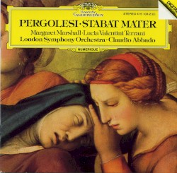 Stabat Mater by Giovanni Battista Pergolesi ;   Margaret Marshall ,   Lucia Valentini Terrani ,   London Symphony Orchestra ,   Claudio Abbado