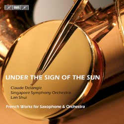Under the Sign of the Sun by Claude Delangle ,   Singapore Symphony Orchestra ,   Lan Shui