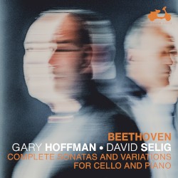 Complete Sonatas and Variations for Cello and Piano by Beethoven ;   Gary Hoffman ,   David Selig
