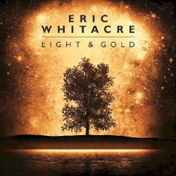 Light and Gold by Eric Whitacre