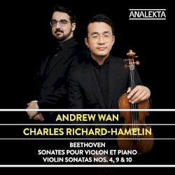 Violin Sonatas nos. 4, 9 & 10 by Beethoven ;   Andrew Wan ,   Charles Richard-Hamelin