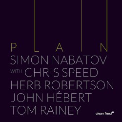 Plain by Simon Nabatov ,   Herb Robertson ,   Chris Speed ,   John Hébert  &   Tom Rainey