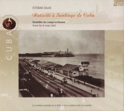 Nativité à Santiago de Cuba by Esteban Salas ;   Ensemble Ars Longa La Havana ,   Teresa Paz ,   Josep Cabré