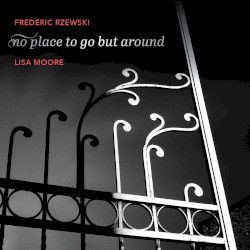 no place to go but around by Frederic Rzewski ;   Lisa Moore