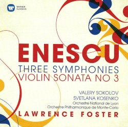 Three Symphonies / Violin Sonata No. 3 by Enescu ;   Valery Sokolov ,   Svetlana Kosenko ,   Orchestre National de Lyon ,   Orchestre Philharmonique de Monte‐Carlo ,   Lawrence Foster