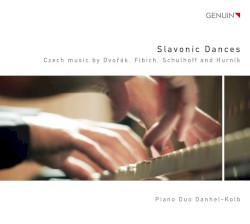 Slavonic Dances: Czech music by Dvořák, Fibich, Schulhoff and Hurník by Dvořák ,   Fibich ,   Schulhoff ,   Hurník ;   Piano Duo Danhel-Kolb