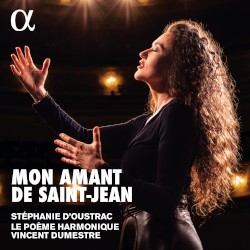 Mon amant de Saint-Jean by Stéphanie d'Oustrac ,   Le Poème Harmonique ,   Vincent Dumestre