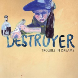 Trouble in Dreams by Destroyer