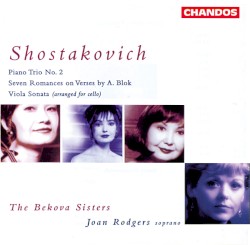 Piano Trio no. 2 / Seven Romances on Verses by A. Blok / Viola Sonata (arranged for cello) by Shostakovich ;   The Bekova Sisters ,   Joan Rodgers