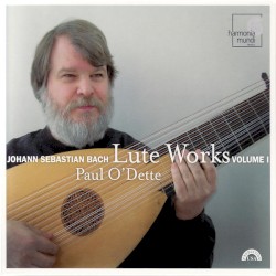 Lute Works, Volume I by Johann Sebastian Bach ;   Paul O’Dette