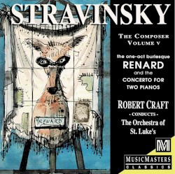 Stravinsky the Composer, Volume V: Renard by Igor Stravinsky ;   Robert Craft ,   Orchestra of St. Luke’s