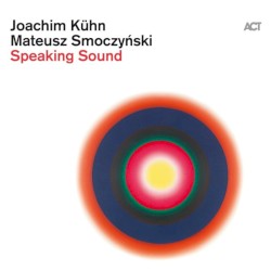 Speaking Sound by Joachim Kühn  &   Mateusz Smoczyński