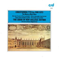 The Western Wind Mass and other motets by Christopher Tye  ;   Choir of New College Oxford