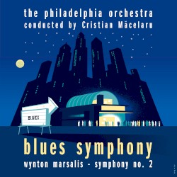 Blues Symphony by Wynton Marsalis ;   The Philadelphia Orchestra ,   Cristian Măcelaru