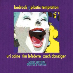 Plastic Temptation by Bedrock ,   Uri Caine ,   Tim Lefebvre ,   Zach Danziger