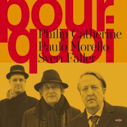 Pourquoi by Philip Catherine ,   Paulo Morello ,   Sven Faller