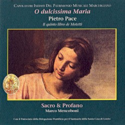 O dulcissima Maria by Pietro Pace ;   Sacro & Profano ,   Marco Mencoboni