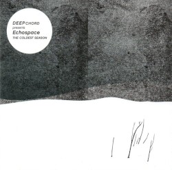 The Coldest Season by DeepChord  Presents   Echospace